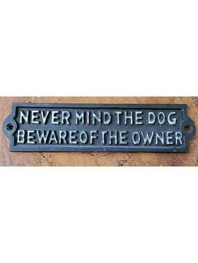 Never Mind The Dog Beware Of The Owner- Iron Sign Wall Plaque Décor White Letter